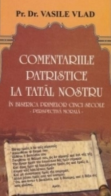 Comentarii patristice la Tatal Nostru. Perspectiva morala