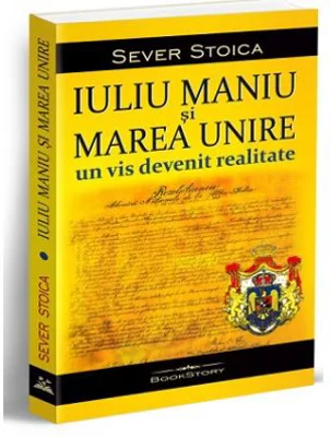 Iuliu Maniu si Marea Unire. Un vis devenit realitate