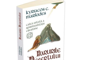 Darurile desertului. Calea uitata a spiritualitatii crestine - Kyriacos C. Markides