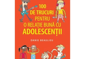 100 de trucuri pentru o relatie mai buna cu adolescentii