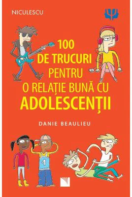 100 de trucuri pentru o relatie mai buna cu adolescentii