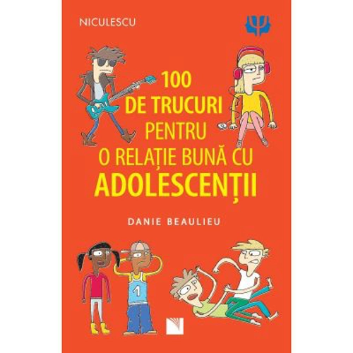 100 de trucuri pentru o relatie mai buna cu adolescentii