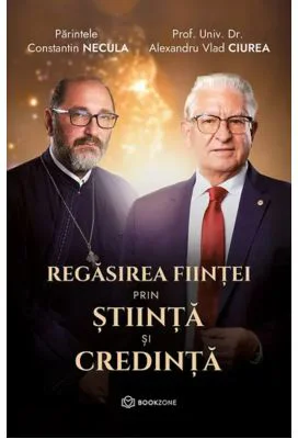 Regasirea fiintei prin stiinta si credinta - Dr. Alexandru Ciurea, Parintele Necula