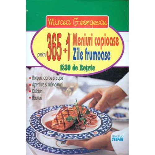 365+1 meniuri copioase pentru 365+1 zile frumoase. 1830 de retete - Mircea Georgescu