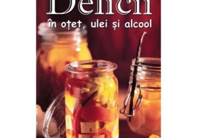 Delicii in otet, ulei si alcool - Eva Aufreiter, Bernadette Baumgartner, Birgit Hauer