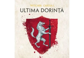 Ultima dorinta. Seria Witcher, volumul I - Andrzej Sapkowski