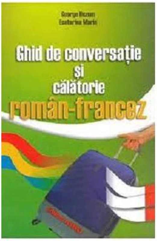 Ghid de conversatie si calatorie roman-francez - George Huzum