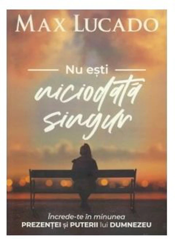 Nu esti niciodata singur - Max Lucado