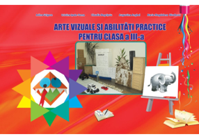 Arte vizuale si abilitati practice pentru Clasa a 3-a - Adina Grigore