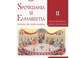 Spovedania si Euharistia, izvoare ale vietii crestine. Volumul 2, Sfanta Euharistie