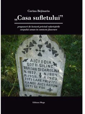 Casa sufletului-propuneri de lectura privind valorizarile corpului uman in contexte funerare