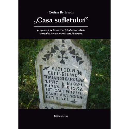 Casa sufletului-propuneri de lectura privind valorizarile corpului uman in contexte funerare