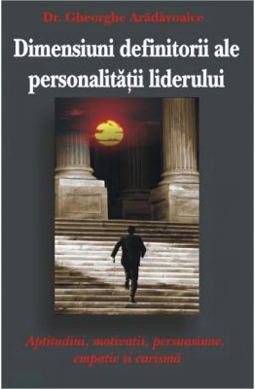 Dimensiunile definitorii ale personalitatii liderilor - Gheorghe Aradavoaice