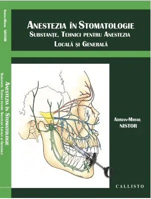 Anestezia in stomatologie. Substante, tehnici pentru anestezia locala si generala - Adrian Mihail Nistor
