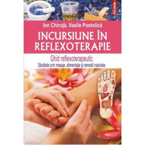 Incursiune in reflexoterapie. Ghid reflexoterapeutic - Ion Chiruta, Vasile Postolica