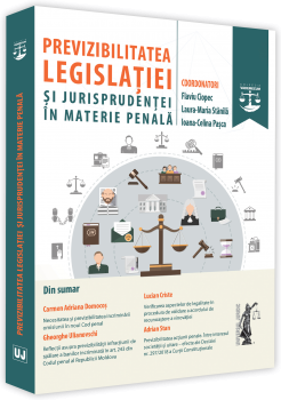 Previzibilitatea legislatiei si jurisprudentei in materie penala - Flaviu Ciopec, Laura-Maria Stanila, Ioana Celina Pasca