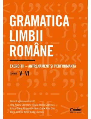 Gramatica limbii romane. Exercitii - Antrenament si performanta. Clasele 5-6 - Adina Dragomirescu