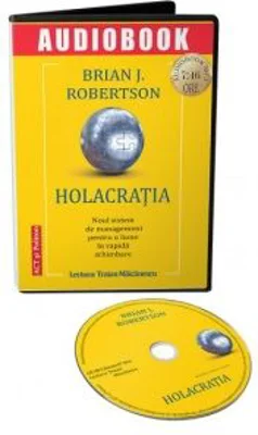 Holacratia. Noul sistem de management pentru o lume in rapida schimbare (audiobook) - Brian J. Robertson