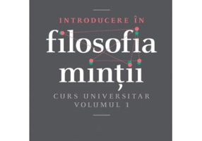 Introducere in filosofia mintii. Curs universitar. Volumul 1