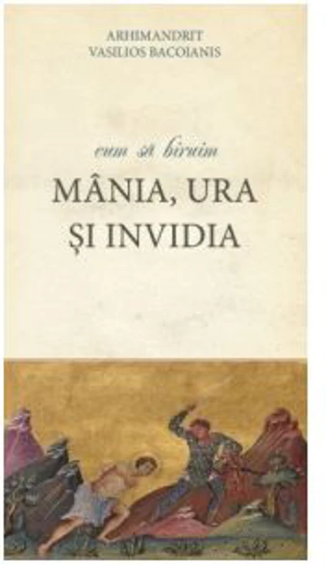 Cum sa biruim mania, ura si invidia - Arhimandrit Vasilios Bacoianis