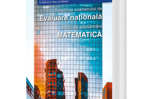 Pregatirea examenului de evaluare nationala in 25 de saptamani. Matematica 2020 - A. Postaru