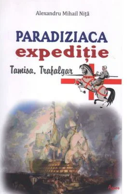 Paradiziaca expeditie. Tamisa, Trafalgar - Alexandru Mihail Nita