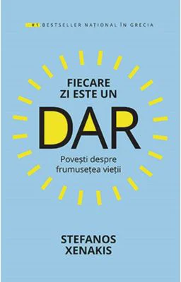 Fiecare zi este un DAR. Povesti despre frumusetea vietii - Stefanos Xenakis