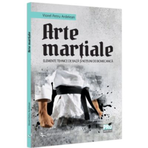 Arte martiale. Elemente tehnice de baza si notiuni de biomecanica - Petru Viorel Ardelean