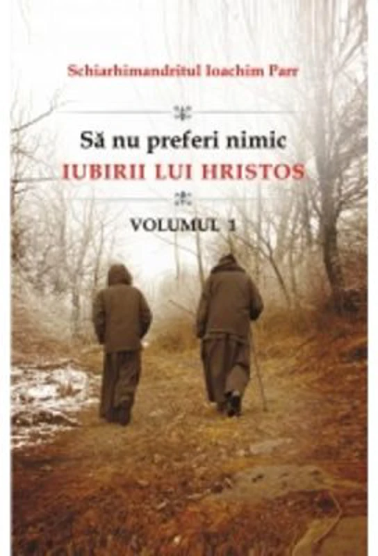 Sa nu preferi nimic iubirii lui Hristos. Volumul 1 - Ioachim Parr