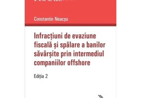 Infractiuni de evaziune fiscala si spalare a banilor savarsite prin intermediul companiilor offshore. Editia 2-a