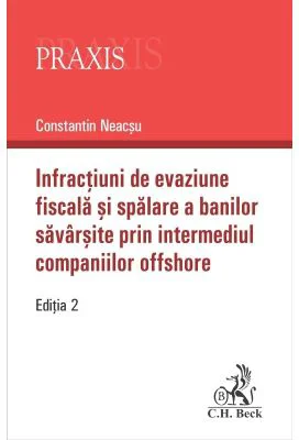 Infractiuni de evaziune fiscala si spalare a banilor savarsite prin intermediul companiilor offshore. Editia 2-a
