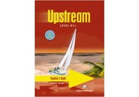 Curs limba engleza Upstream, Level B1+. Teacher's Book Manualul profesorului - Virginia Evans