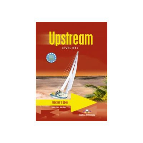 Curs limba engleza Upstream, Level B1+. Teacher's Book Manualul profesorului - Virginia Evans
