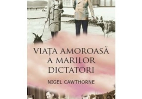 Viata amoroasa a marilor dictatori - Nigel Cawthorne