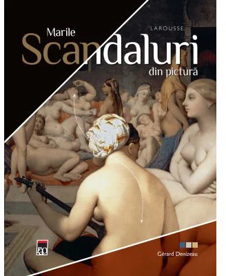 Marile scandaluri din pictura - Gerard Denizeau