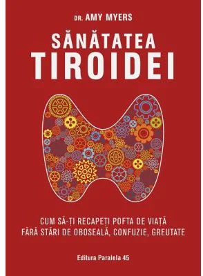 Sanatatea tiroidei. Cum sa-ti recapeti pofta de viata fara stari de oboseala, confuzie, greutate - Amy Myers