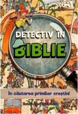 Detectiv in Biblie. In cautarea primilor crestini