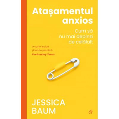 Atasamentul anxios. Cum sa nu mai depinzi de celalalt - Jessica Baum