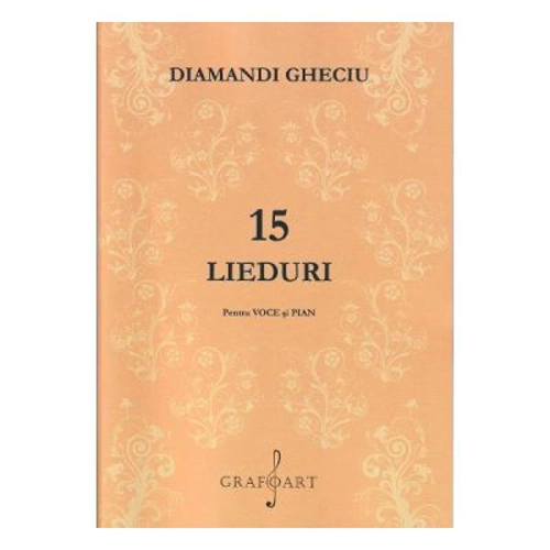 15 lieduri pentru voce si pian - Diamandi Gheciu