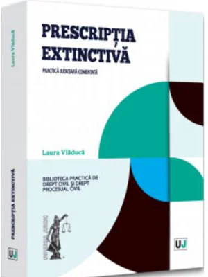 Prescriptia extinctiva. Practica judiciara comentata - Laura Vladuca