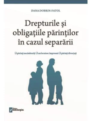 Drepturile si obligatiile parintilor in cazul separarii - Dana Dobrin-Fatol