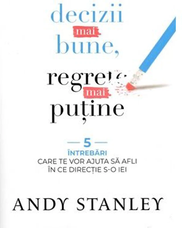 Decizii mai bune, regrete mai putine - Andy Stanley