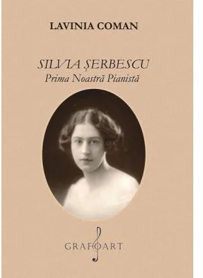 Silvia Serbescu. Prima noastra pianista - Lavinia Coman