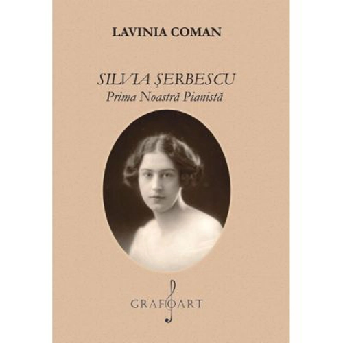 Silvia Serbescu. Prima noastra pianista - Lavinia Coman