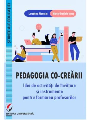 Pedagogia co-crearii. Idei de activitati de invatare si instrumente pentru formarea profesorilor - Loredana Manasia
