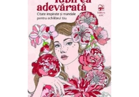 Iubirea adevarata. Citate inspirate si mandale pentru echilibrul tau