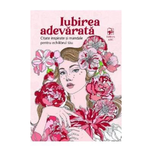 Iubirea adevarata. Citate inspirate si mandale pentru echilibrul tau