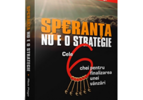 SPERANTA NU E O STRATEGIE - Cele 6 chei pentru finalizarea unei vanzari - Rick Page