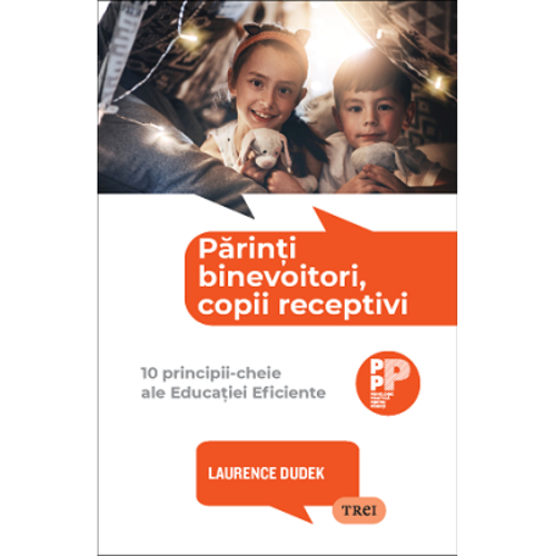 Parinti binevoitori, copii receptivi - Laurence Dudek