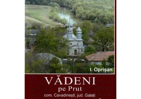 Vadeni pe Prut. Comuna Cavadinesti, jud. Galati. Monografia folclorica a unui stravechi sat romanesc - I. Oprisan